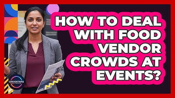 How To Deal With Food Vendor Crowds At Events?