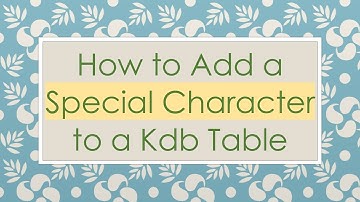 How to Add a Special Character to a Kdb Table