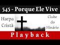 545 Porque Ele Vive Harpa Cristã Playback Legendado mp3