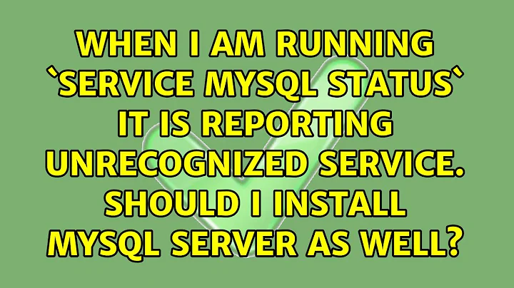 When i am running `service mysql status` it is reporting unrecognized service. should i install...