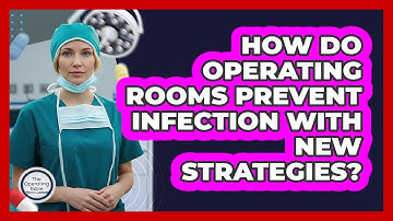 How Do Operating Rooms Prevent Infection With New Strategies? - The Operating Table