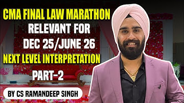 CMA FINAL LAW MARATHON AND REVISION (PART 2) FOR DEC 25/JUNE 26 ATTEMPT BY CS RAMANDEEP SINGH