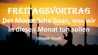 Der Monat Scha´ban, was wir in diesen Monat tun sollen (Shaykh Yusuf)