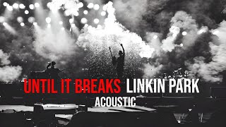 LINKIN PARK - Until It Breaks ( Acoustic ) Brad&#39;s part Vocal