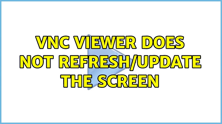 VNC viewer does not refresh/update the screen (2 Solutions!!)
