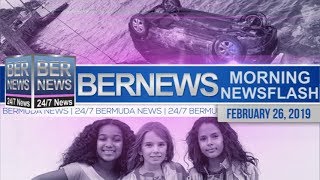 Bernews Newsflash For Tuesday, February 26, 2019