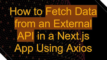How to Fetch Data from an External API in a Next.js App Using Axios
