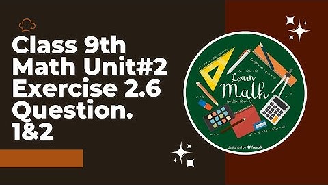 CLASS 9 MATH | Chapter 2 ( REAL AND COMPLEX NUMBERS) Exercise 2.6 Question#1&2.