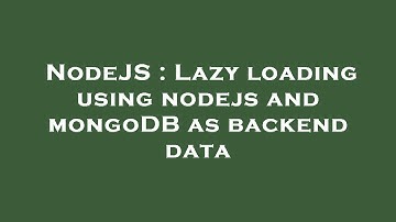NodeJS : Lazy loading using nodejs and mongoDB as backend data