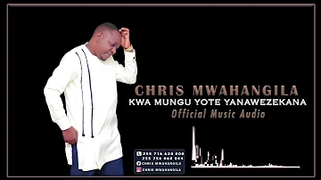 Chris Mwahangila - Kwa Mungu Yote Yanawezekana (Official Music Audio)