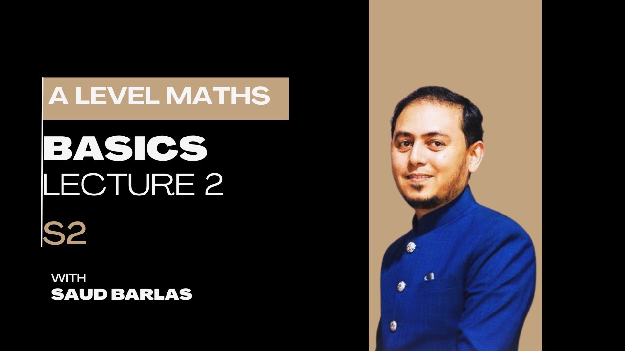 Suad Math BASICS | LECTURE 2 | S2 | A LEVEL MATH | MATH WITH SAUD BARLAS - YouTube