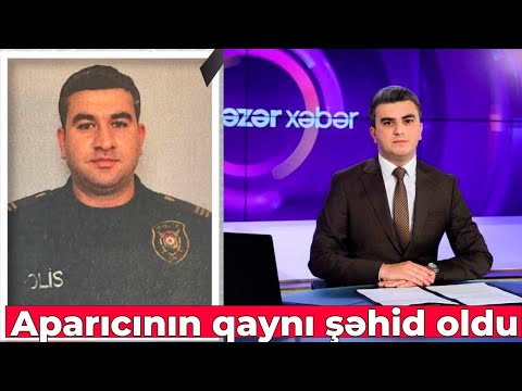 Şəhid olan polis əməkdaşlarından biri bu tanınmış teleaparıcının qaynı imiş