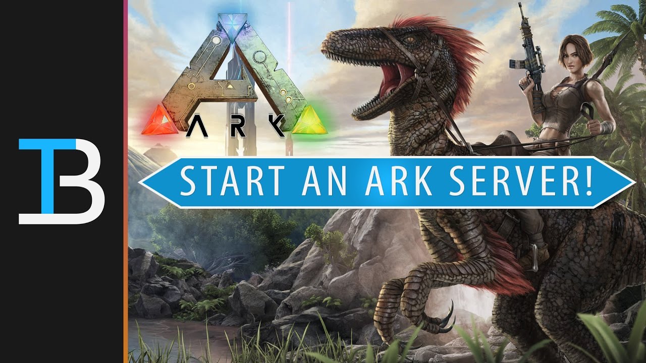 How To Start An ARK: Survival Evolved Server (Make Your Very Own ...