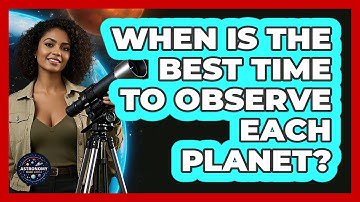 When Is The Best Time To Observe Each Planet? - Astronomy Made Simple