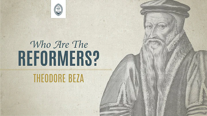 Who are the Reformers: Theodore Beza