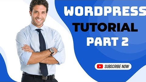 Mastering WordPress: A Step-by-Step Tutorial (Part 2)