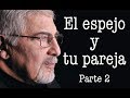 Jorge Bucay - El espejo y tu pareja Parte 2