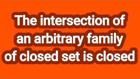 The intersection of an arbitrary family of closed set is closed.