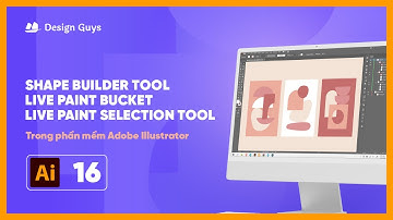 ADOBE ILLUSTRATOR | Bài 16: SHAPE BUILDER TOOL, LIVE PAINT BUCKET, LIVE PAINT SELECTION TOOL