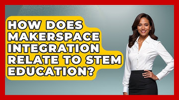How Does Makerspace Integration Relate To STEM Education? - Aspiring Teacher Guide