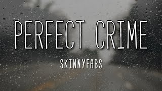 Perfect Crime - Skinnyfabs ( lyrics )