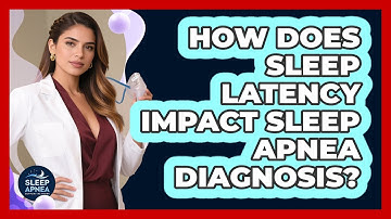 How Does Sleep Latency Impact Sleep Apnea Diagnosis? - Sleep Apnea Support Network
