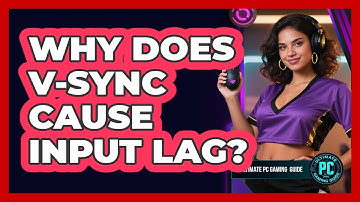 Why Does V-Sync Cause Input Lag?