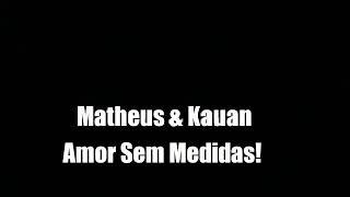 Matheus & Kauan -  Amor Sem medida 'Letras'