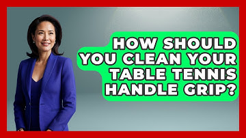 How Should You Clean Your Table Tennis Handle Grip? - Ping Pong Prodigy