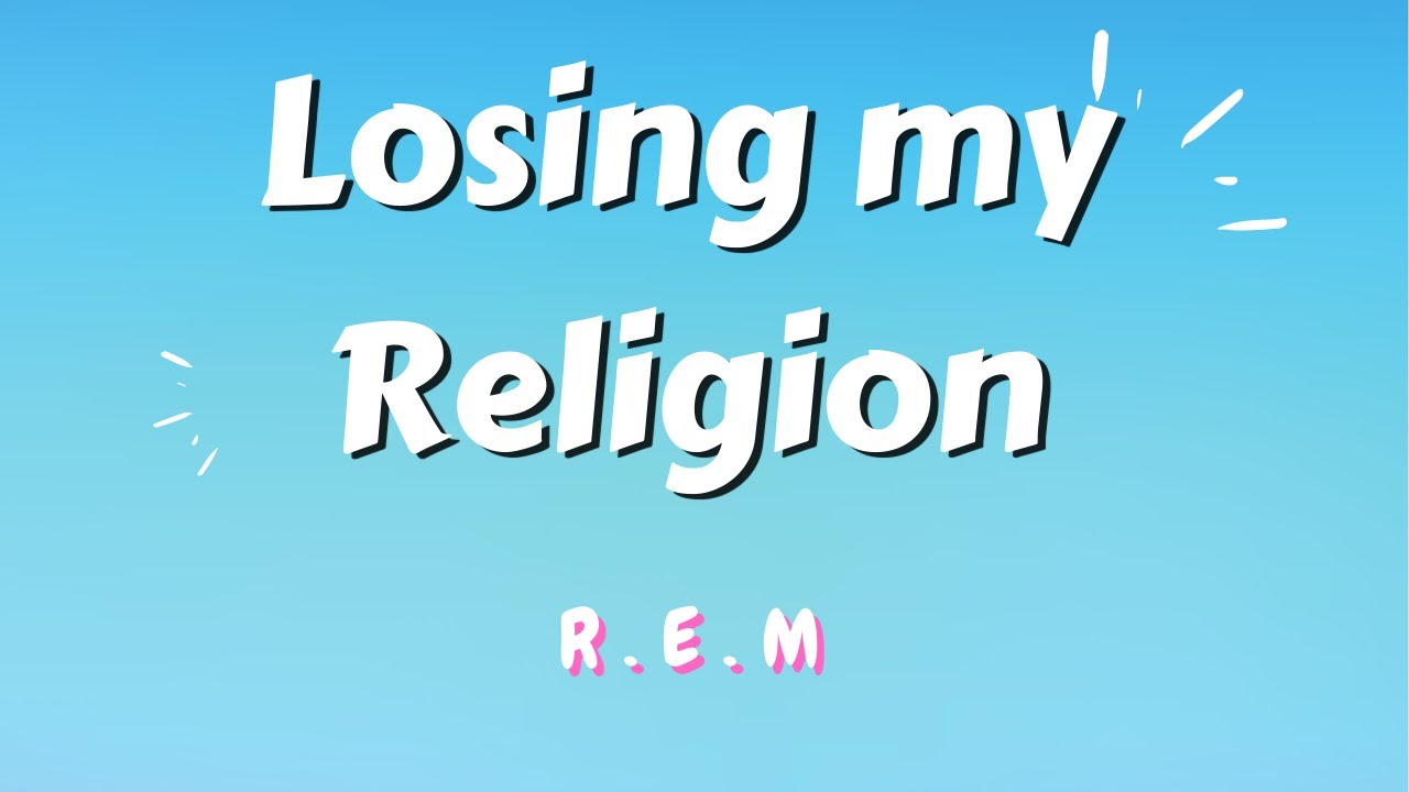 Losing my Religion (lyrics) R.E.M YouTube Losing my Religion (lyrics) R.E.M YouTube