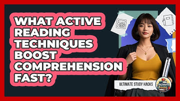 What Active Reading Techniques Boost Comprehension Fast? - Ultimate Study Hacks