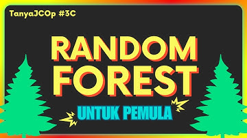 Memahami Algoritma Random Forest untuk Pemula | #TanyaJCOp 3 Part 3