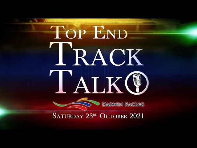 Top End Track Talk EP120 23 10 21