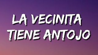 Video thumbnail of "la vecinita tiene antojo (Letra/Lyrics)"