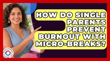 How Do Single Parents Prevent Burnout With Micro-breaks? - Single Parent Support Hub