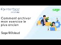 Sage 100 cloud  comment archiver mon exercice le plus ancien