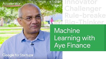 Machine Learning with Aye Finance: Future of Finance | Google for Startups Accelerator