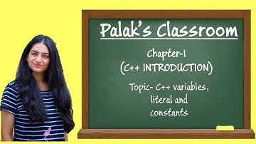 C++ introduction | C++ variables, literals and constant