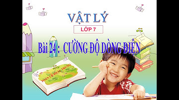 Vật lý 7 - Bài 24: Cường độ dòng điện(TN trực quan)