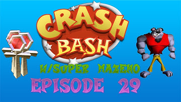 Crash Bash w/Super Mazeno - Episode 29