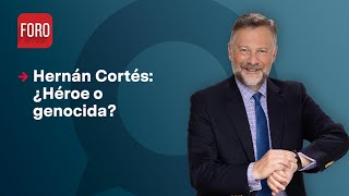 Hernán Cortés: ¿Héroe o genocida? / Es la Hora de Opinar - 1 de Diciembre 2023