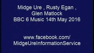 Midge Ure,Rusty Egan, Glen Matlock interview BBC6 Music : 14th May 2016