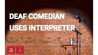 Deaf Stand-up Comic Uses An Interpreter