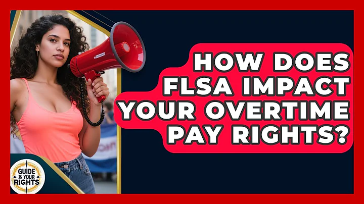 How Does FLSA Impact Your Overtime Pay Rights? - Guide To Your Rights