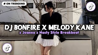 DJ BONFIRE X MELODY KANE X JOANNA X NASTY STYLE BREAKBEAT 🎵 SOUND VIRAL FYP TIKTOK TERBARU 2026