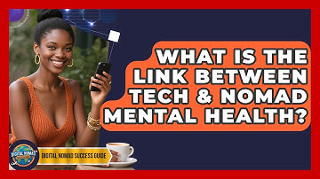 What Is The Link Between Tech & Nomad Mental Health? - Digital Nomad Success Guide