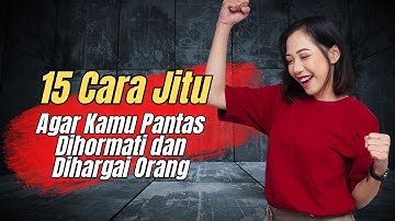 🌞15 Cara Jitu Agar Kamu Pantas Dihormati dan Dihargai Orang 🔥 Tips Agar Tidak Direndahkan Orang Lain