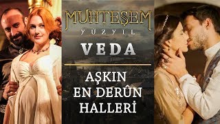 Muhteşem Yüzyıl Veda | Aşkın En Derûn Halleri