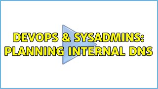 DevOps & SysAdmins: Planning internal DNS Information