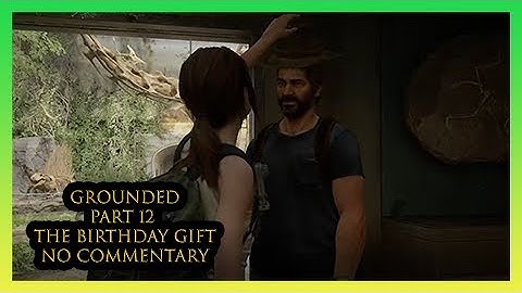 The Last of Us Part 2 (GROUNDED) (PART 12) NO COMM. The Birthday Gift PS4 Pro